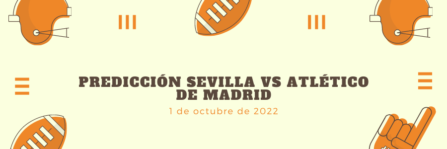 Predicción Sevilla vs Atlético de Madrid — 1 de octubre de 2022