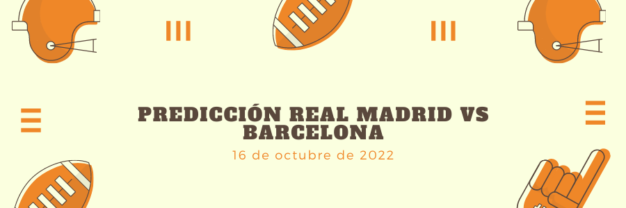 Predicción Real Madrid vs Barcelona 16 de octubre 2022